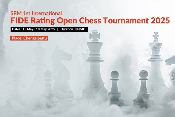 SRM 1st International Fide Rating Open Chess Tournament 2025 Chengalpattu
